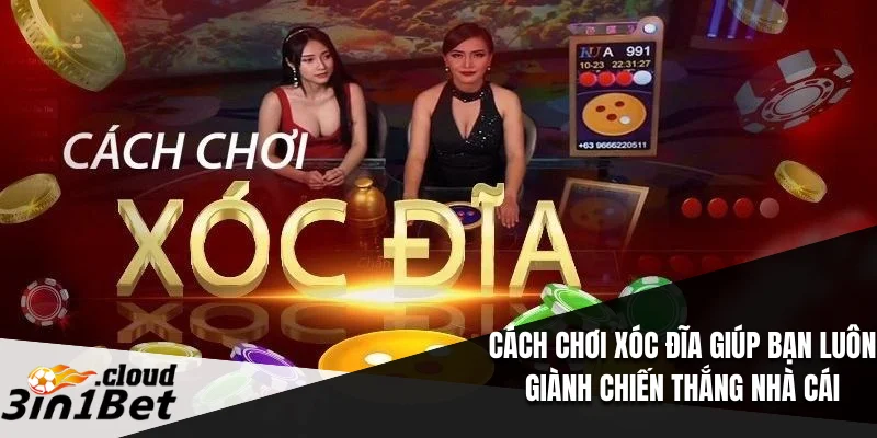 Cách Chơi Xóc Đĩa Giúp Bạn Luôn Giành Chiến Thắng Nhà Cái 9 Cách Chơi Xóc Đĩa